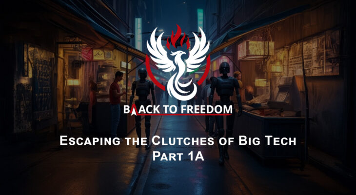 BTF Video: Escaping the Clutches of Big Tech - Part 1A