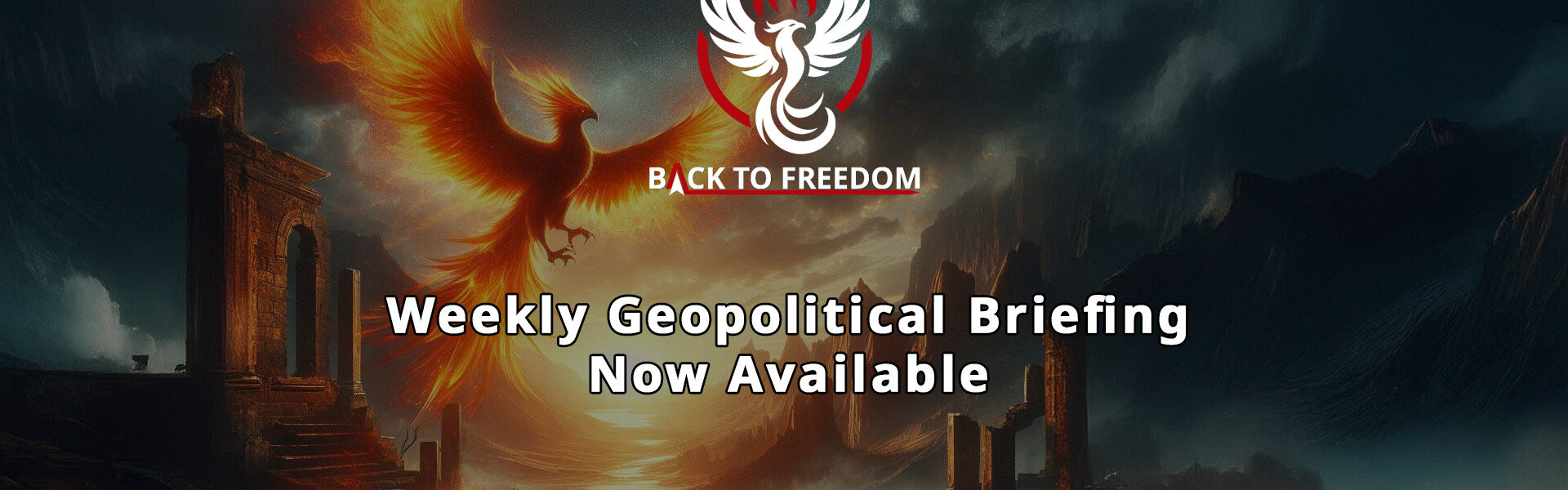 The Back To Freedom Weekly Geopolitical Briefing