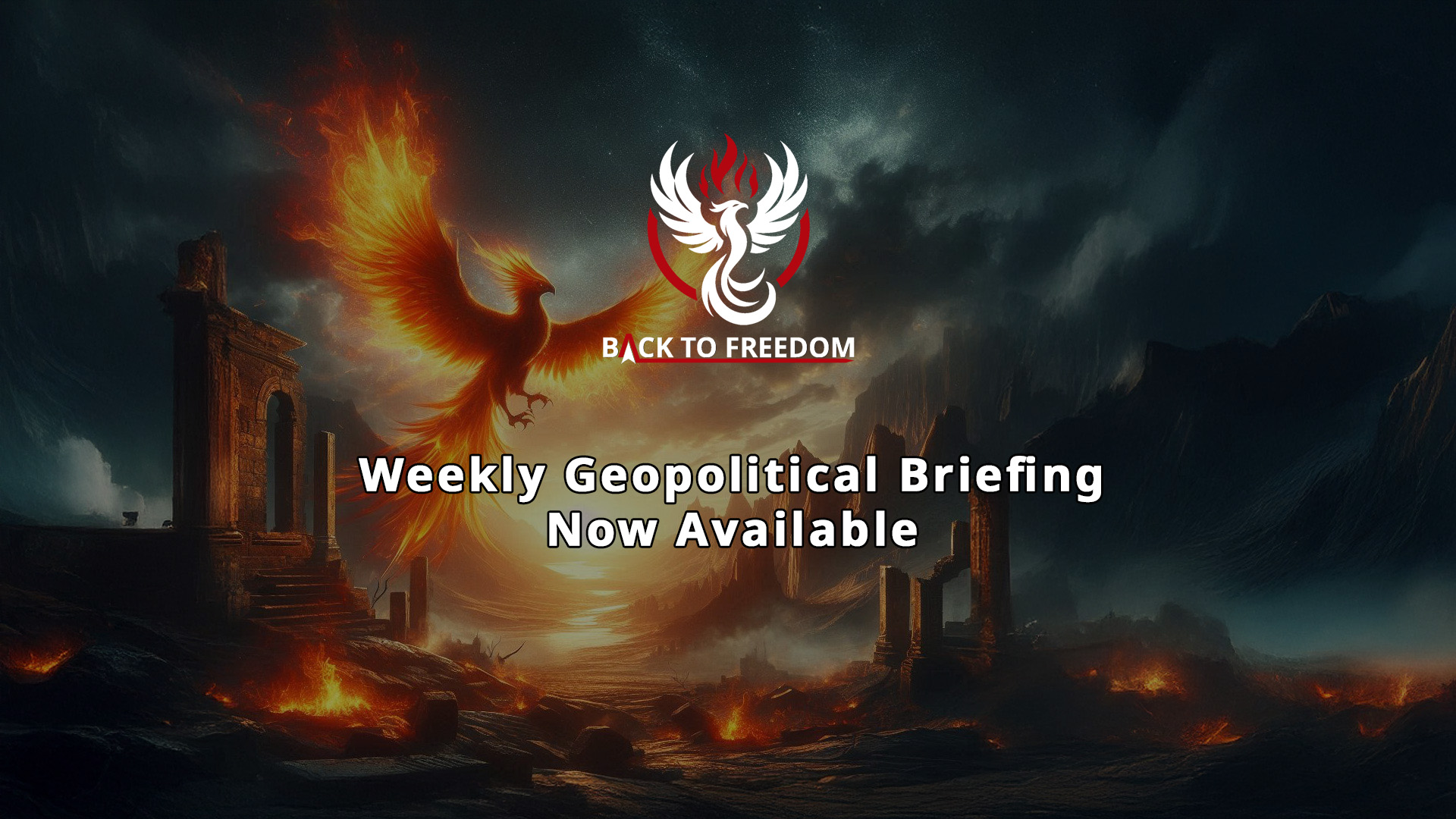The Back To Freedom Weekly Geopolitical Briefing